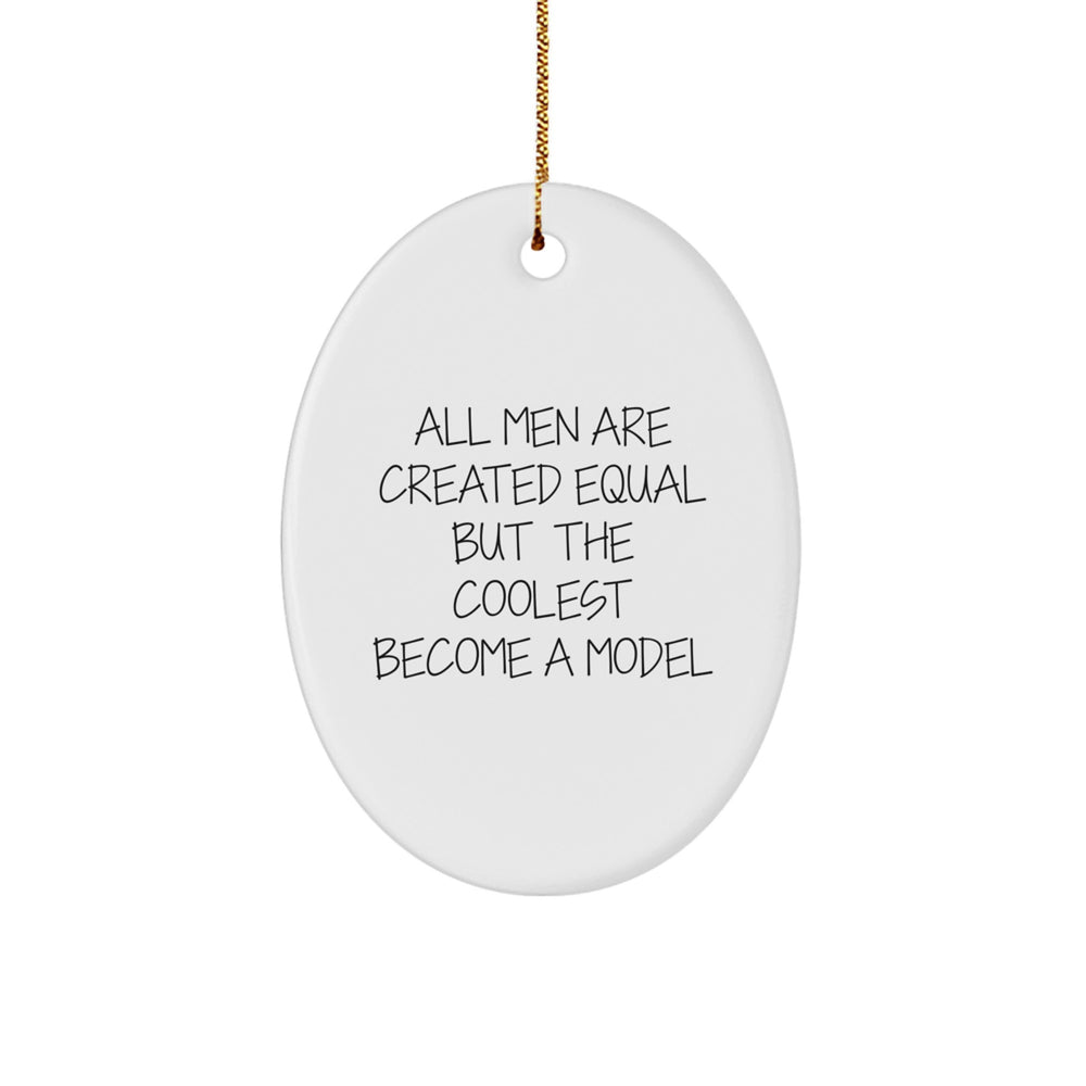 Funny Model Gifts from Men - Oval Ornament with 'All Men Are Created Equal But The Coolest Become A Model' Quote - Christmas Unique Gifts for Model - Image 1