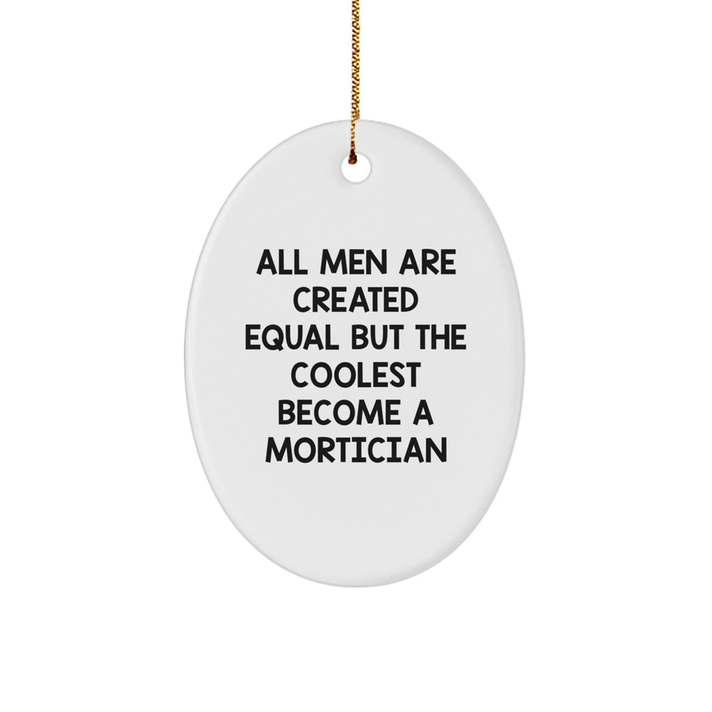 Funny Mortician Gifts for Men - 'All Men Are Created Equal But The Coolest Become A Mortician' Oval Ornament, White, Christmas Unique - Image 1