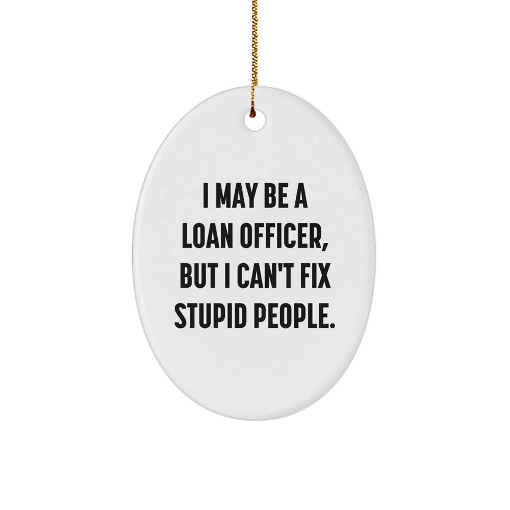 Funny Loan Officer Gifts from Friends for Him - Oval Ornament I May Be A Loan Officer - Image 1
