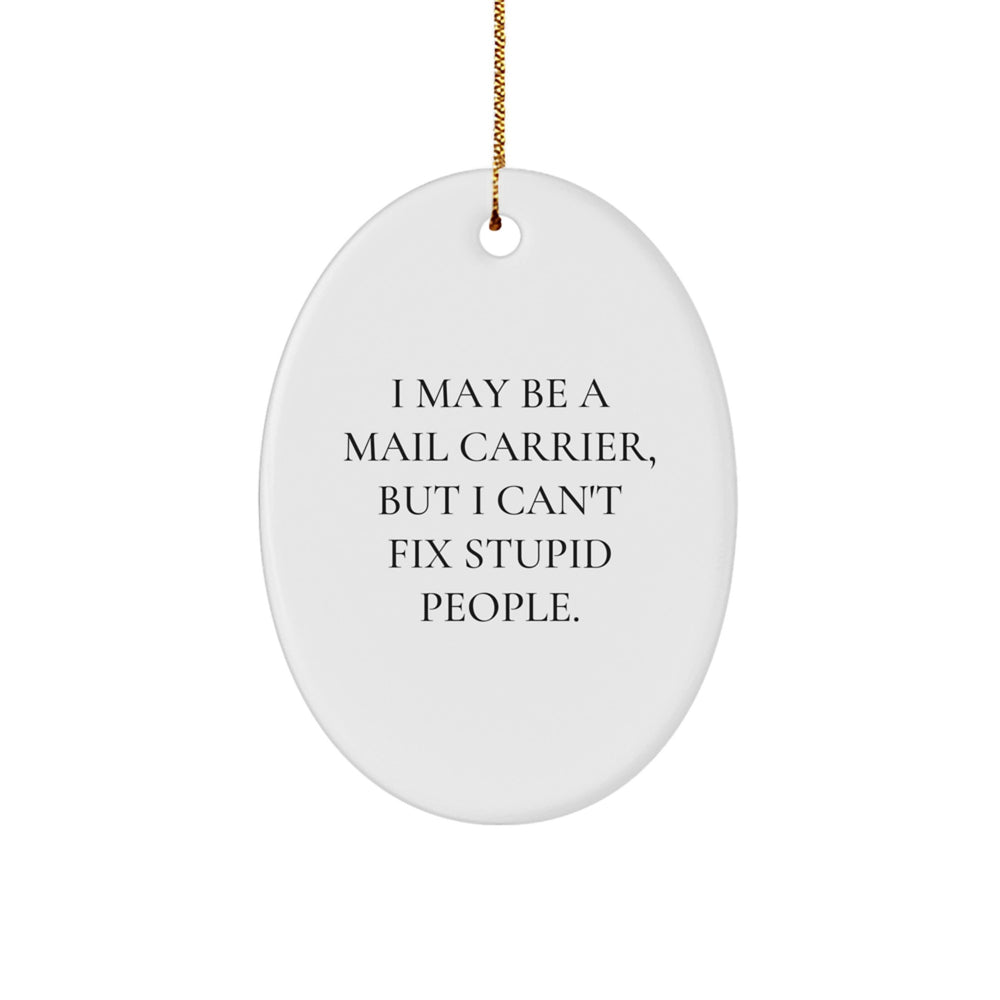 Funny Mail Carrier Oval Ornament Gifts from Men to Friends, Unique Christmas Unique Gifts for Mail Carrier, 'I May Be A Mail Carrier' - Image 1