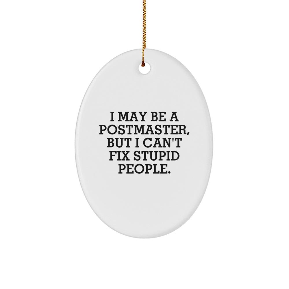 Funny Postmaster Christmas Unique Gifts from Friends Oval Ornament, I May Be A Postmaster But I Can't Fix Stupid People, Postmaster Gifts for Men - Image 1