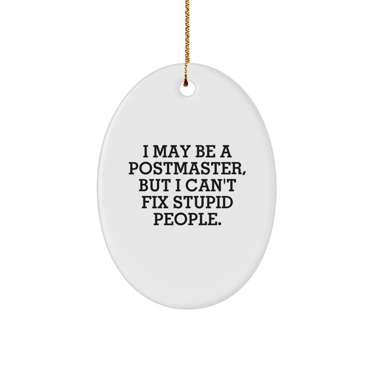 Funny Postmaster Christmas Unique Gifts from Friends Oval Ornament, I May Be A Postmaster But I Can't Fix Stupid People, Postmaster Gifts for Men - Image 1