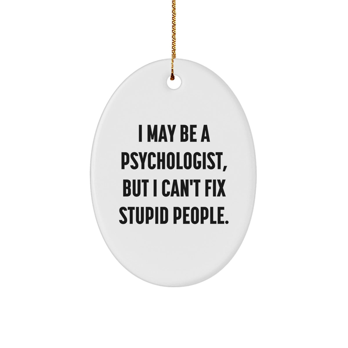 Funny Psychologist Gifts from Men to Women - Oval Ornament 'I May Be A Psychologist, But...' - Image 1