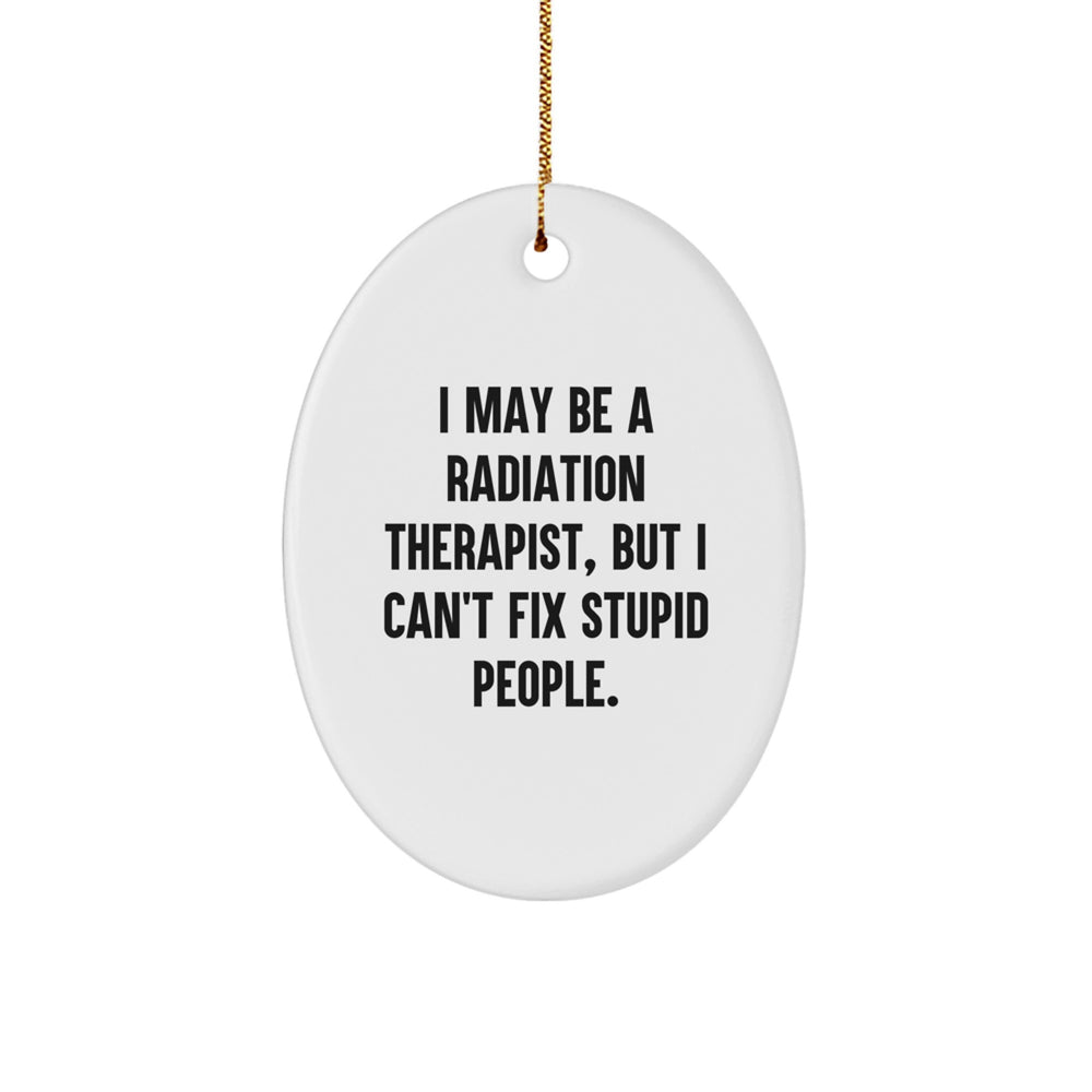 Radiation Therapist Gifts from Friends - Oval Ornament with Funny Quote - Christmas Unique Presents for Men Women Coworkers Family - Image 1