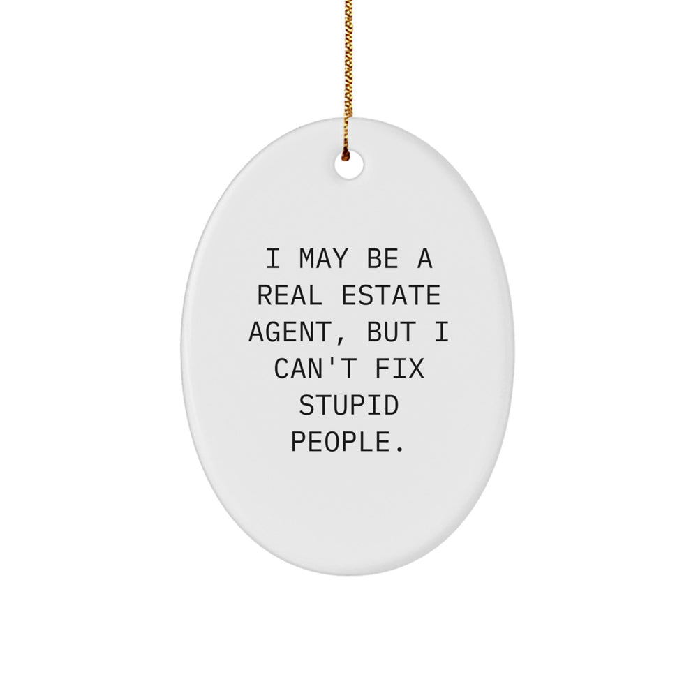 Funny Real Estate Agent Gifts for Men, Oval Ornament, I May Be A Real Estate Agent, But I Can't Fix Stupid People. - Gifts from Family for Real Estate Agent, Unique Christmas Unique Gifts - Image 1