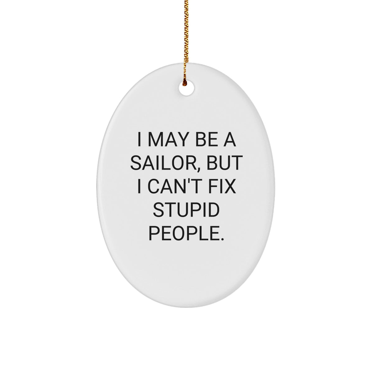 Sailor Gifts from Friends - I May Be A Sailor, Funny Oval Ornament for Men, White, Christmas Unique Presents - Image 1