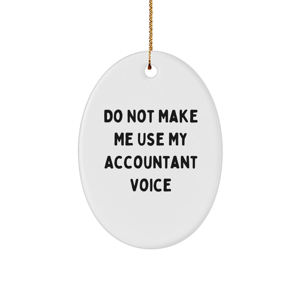 Funny Accountant Gifts from Friends for Christmas Unique Oval Ornament Do Not Make Me Use My Accountant Voice - Image 1