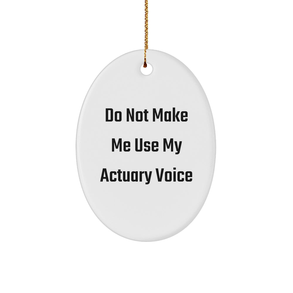 Actuary Gifts from Friends, Do Not Make Me Use My Actuary Voice Oval Ornament for Actuary, White, Christmas Unique Gifts - Image 1