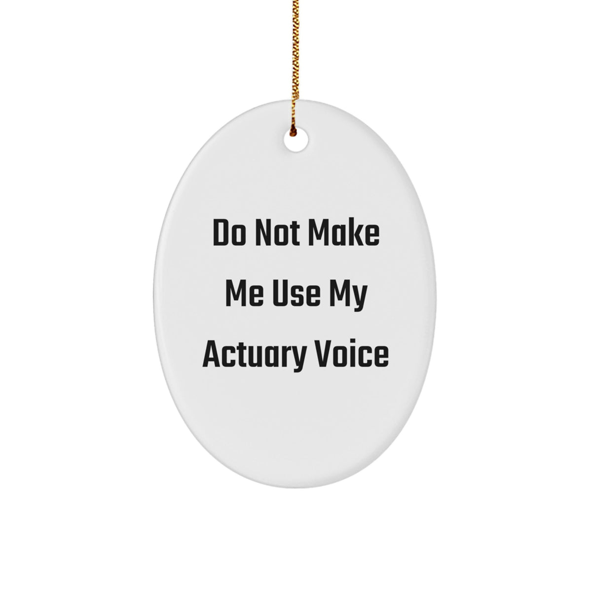 Actuary Gifts from Friends, Do Not Make Me Use My Actuary Voice Oval Ornament for Actuary, White, Christmas Unique Gifts - Image 1