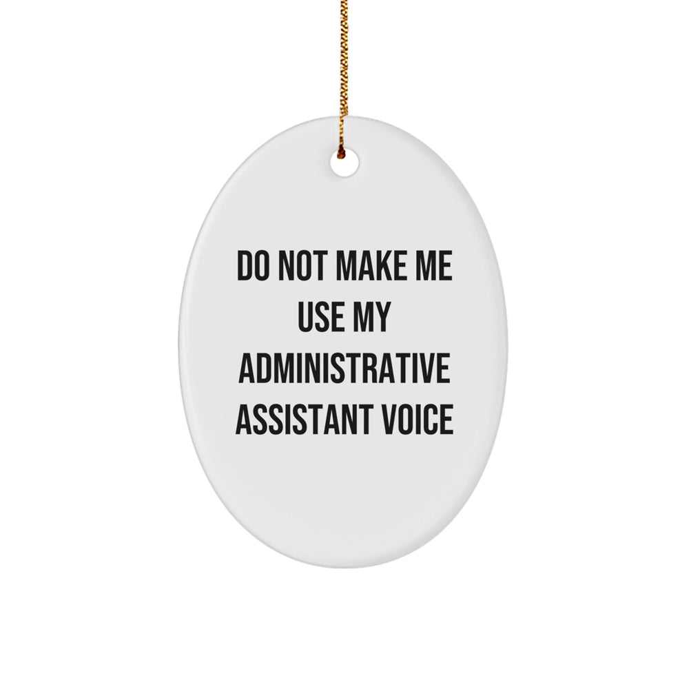 Gifts from Friends for Administrative Assistants Do Not Make Me Use My Administrative Assistant Voice Oval Ornament, Unique Christmas Unique Gifts for Women or Men - Image 1