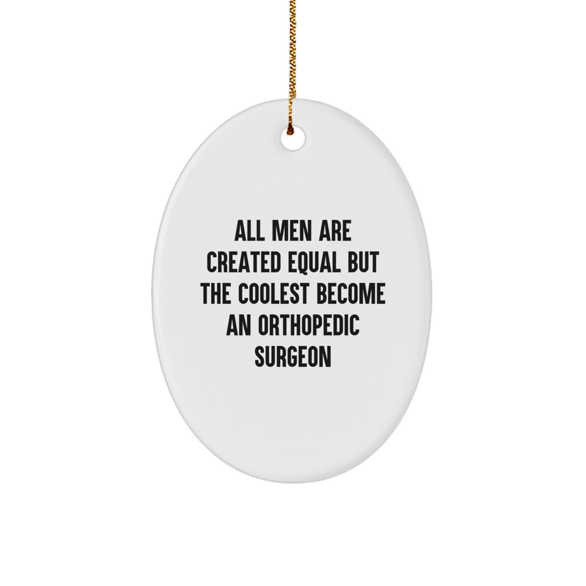 Orthopedic Surgeon Gifts, Funny Quote Oval Ornament, Gifts from Men, Gifts for Orthopedic Surgeon, White Oval Ornament for Christmas Unique Gifts, Durable MDF Material with High-Gloss Finish - Image 1