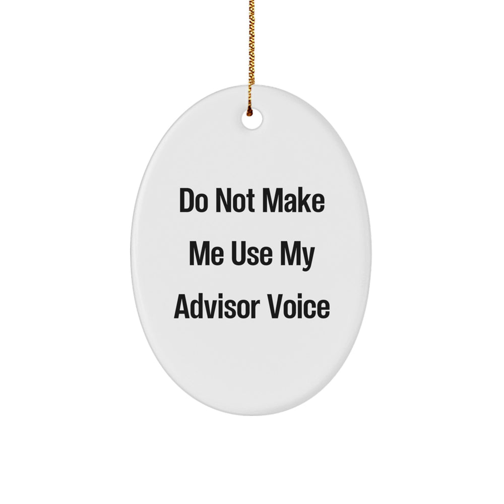 Gifts from Friends - Funny Oval Ornament for Advisor 'Do Not Make Me Use My Advisor Voice' - Christmas Unique Gifts - Image 1