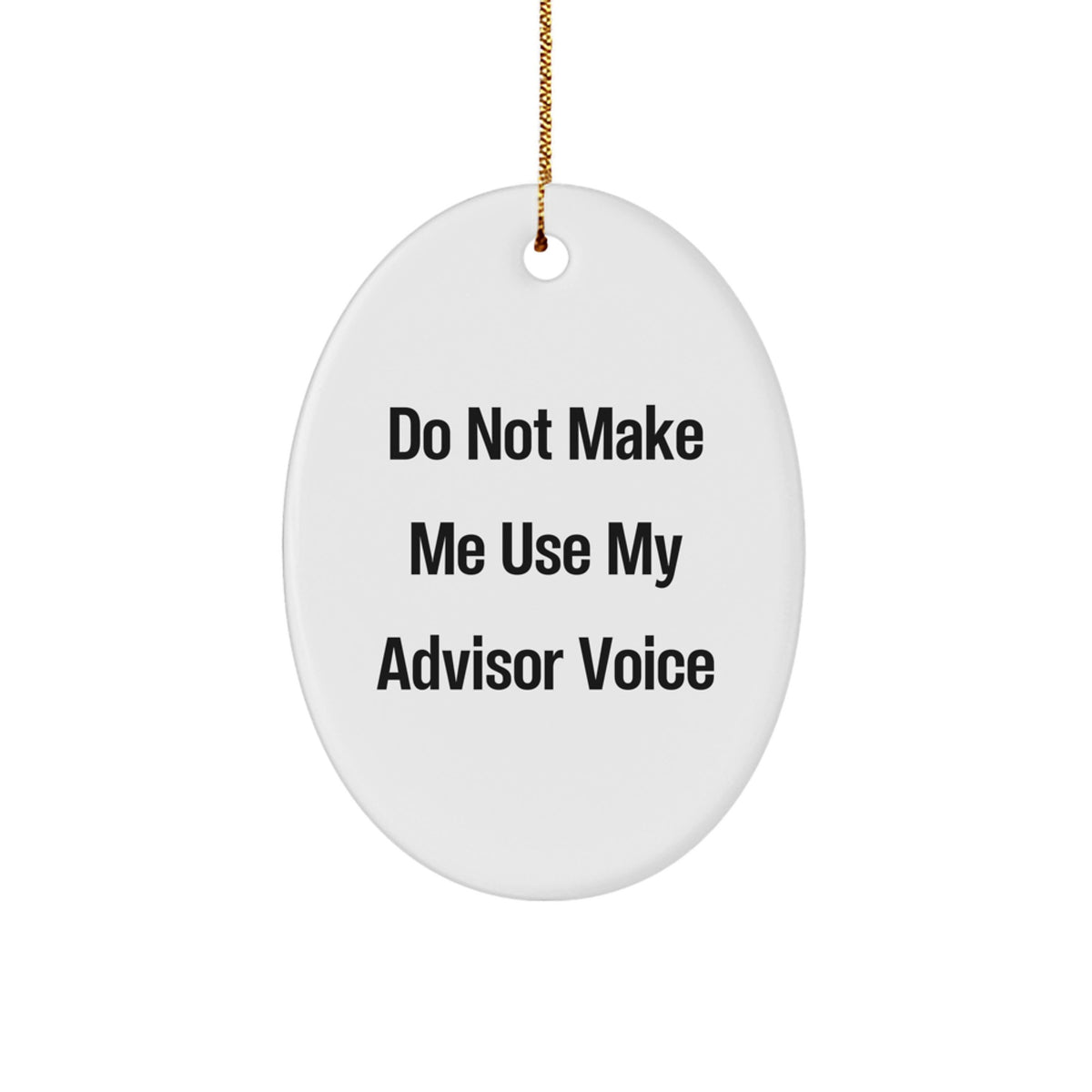 Gifts from Friends - Funny Oval Ornament for Advisor 'Do Not Make Me Use My Advisor Voice' - Christmas Unique Gifts - Image 1