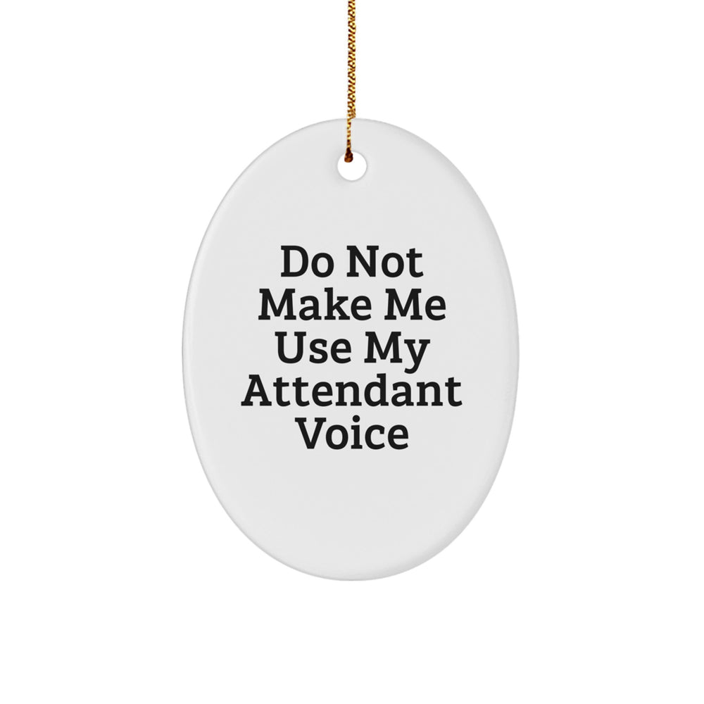 Funny Gifts from Friends to Attendants - Oval Ornament - Do Not Make Me Use My Attendant Voice for Christmas - Image 1