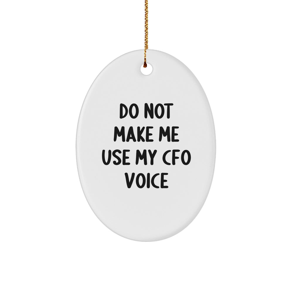 Funny CFO Gifts from Men to Friends for Christmas - Oval Ornament Do Not Make Me Use My Cfo Voice - CFO Christmas Unique Gifts - Image 1
