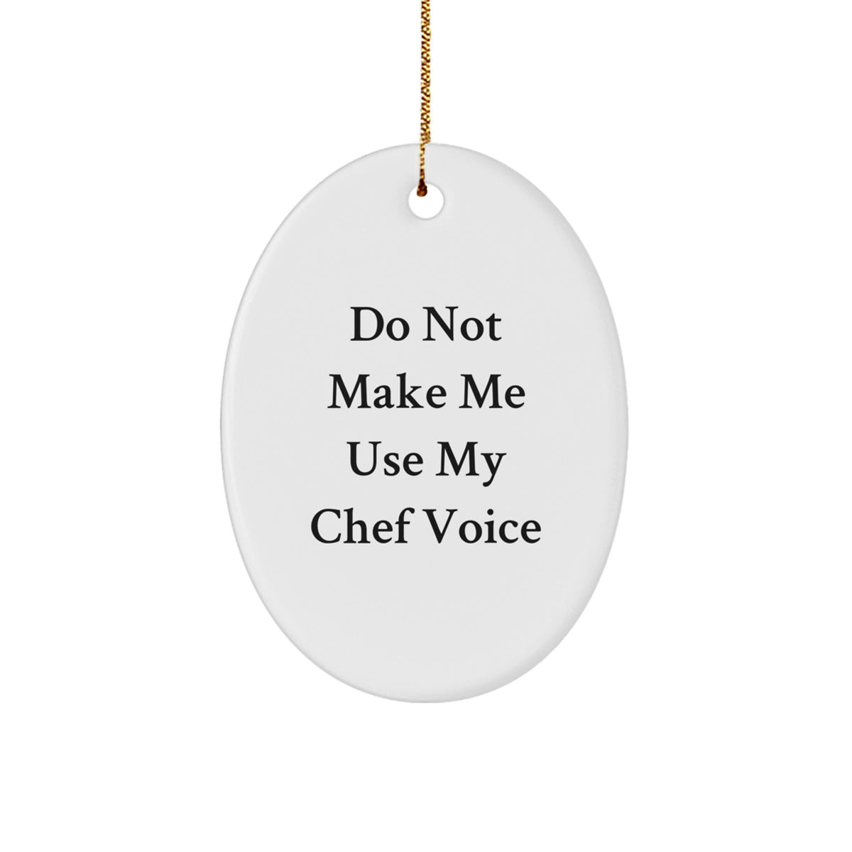 Christmas Unique Gifts for Chefs - Oval Ornament with Funny Quote - 'Do Not Make Me Use My Chef Voice' - Gifts from Family to Chef Friends - Image 1