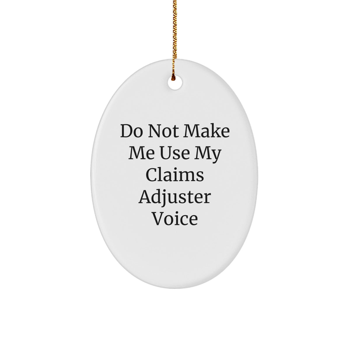 Funny Claims Adjuster Gifts, Christmas Unique Oval Ornaments, 'Do Not Make Me Use My Claims Adjuster Voice' Humor for Friends, Family, Coworkers, Men, Women - Image 1