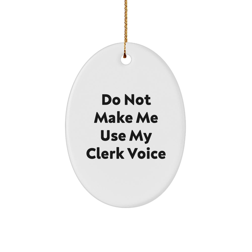 Funny Clerk Gifts - 'Do Not Make Me Use My Clerk Voice' Oval Ornament, Christmas Unique Gifts for Men, Women, Friends, Coworkers, Family - Image 1