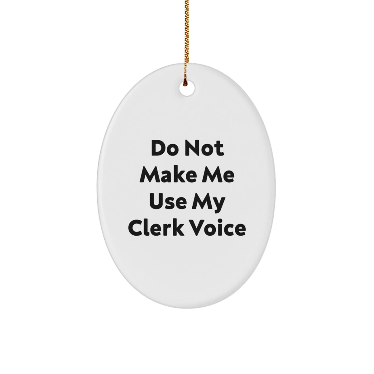 Funny Clerk Gifts - 'Do Not Make Me Use My Clerk Voice' Oval Ornament, Christmas Unique Gifts for Men, Women, Friends, Coworkers, Family - Image 1