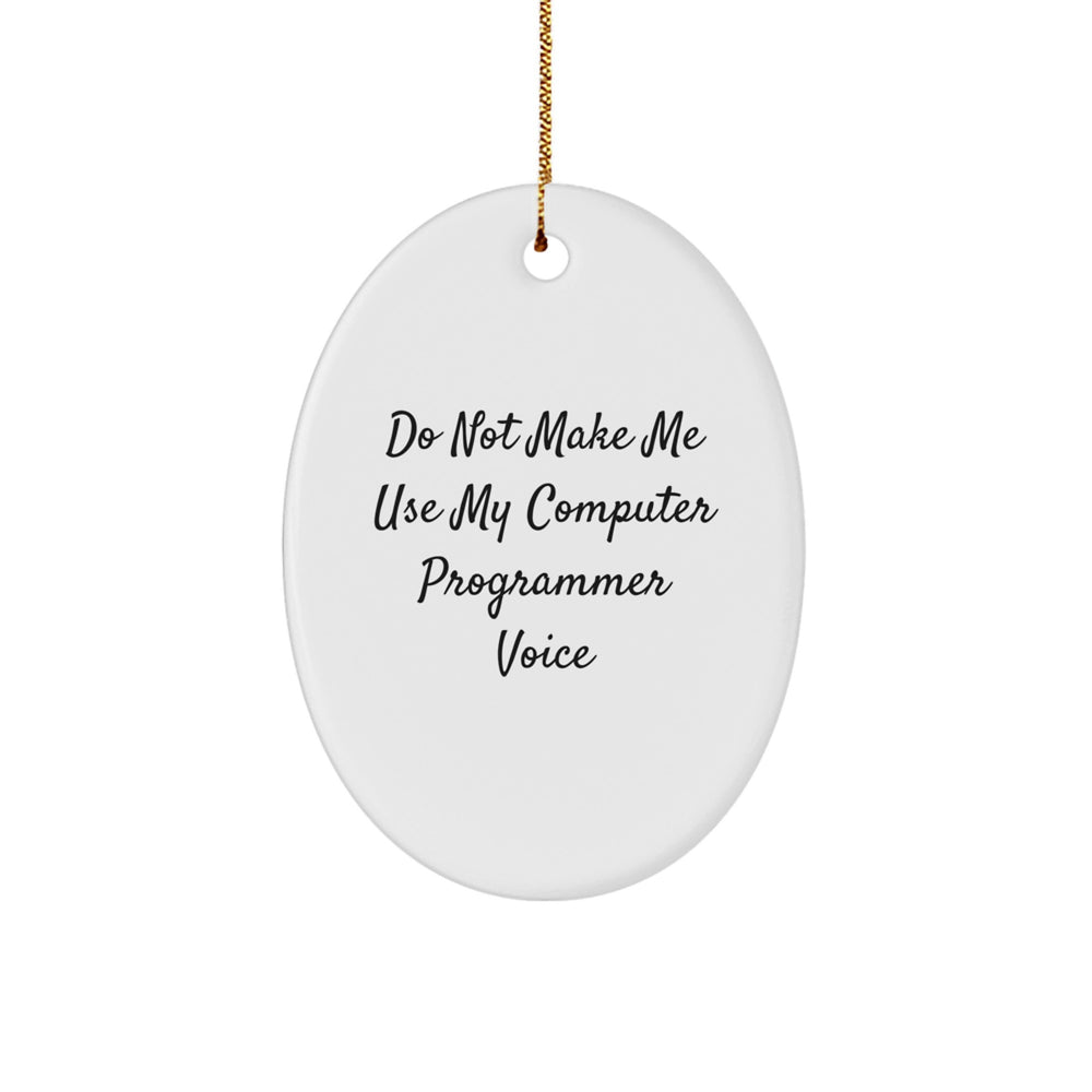Funny Computer Programmer Gifts from Friends for Christmas Oval Ornament with 'Do Not Make Me Use My Computer Programmer Voice' Quote - Image 1