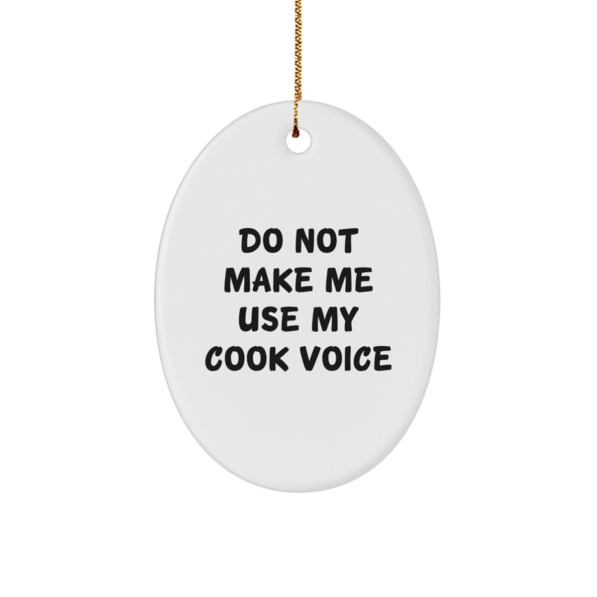 Funny Cook Gifts from Friends - 'Do Not Make Me Use My Cook Voice' Oval Ornament for Christmas - Image 1