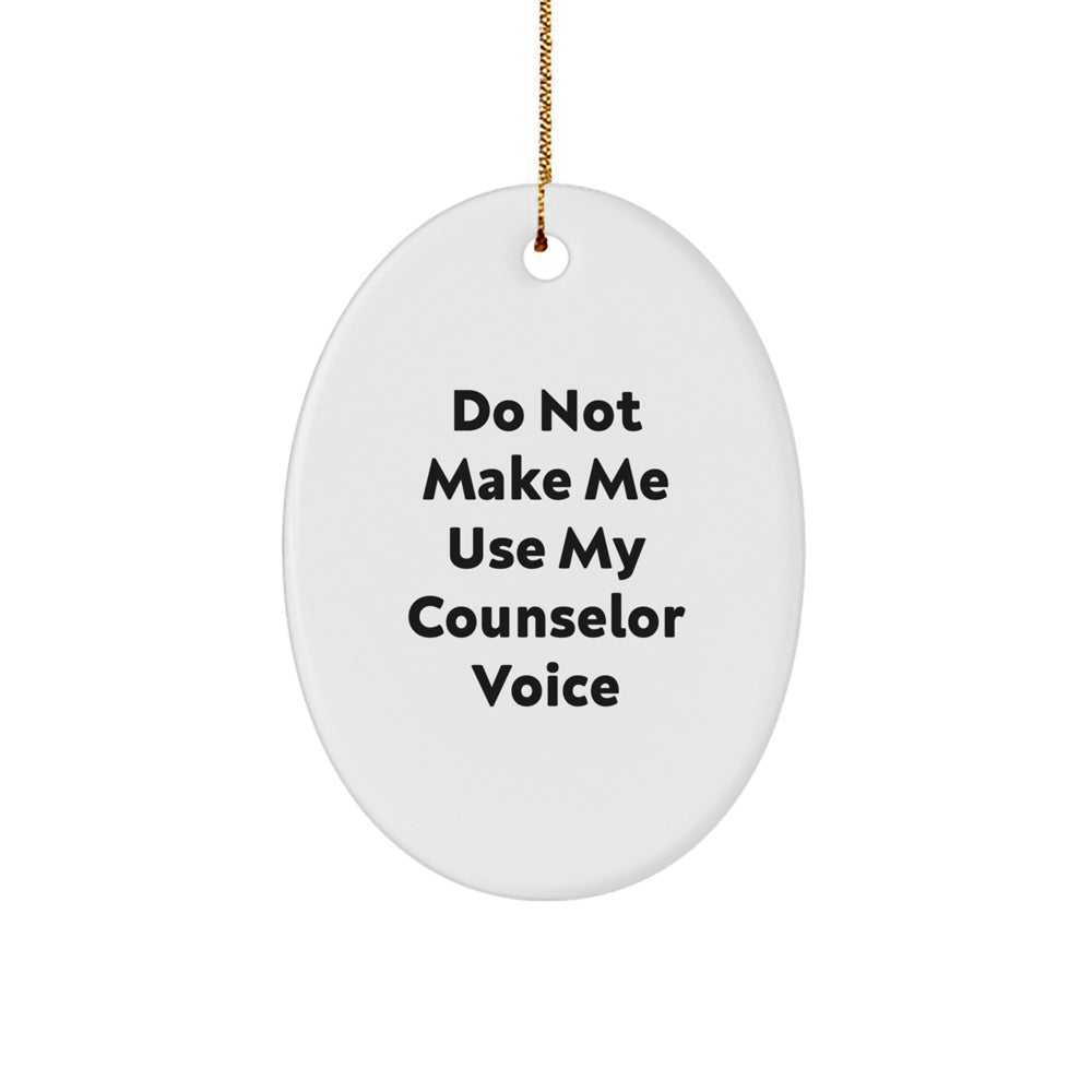 Funny Counselor Gifts from Men to Friends - Oval Ornament 'Do Not Make Me Use My Counselor Voice' for Christmas Unique Gifts - Image 1