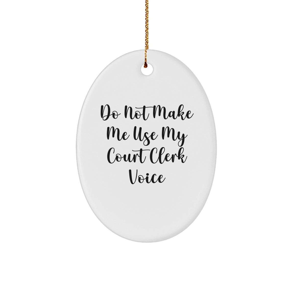 Court Clerk Humor Oval Ornament, 'Do Not Make Me Use My Court Clerk Voice' Funny Gift for Court Clerk, Gifts from Family, Friends, or Coworkers, Unique Christmas Ornament - Image 1