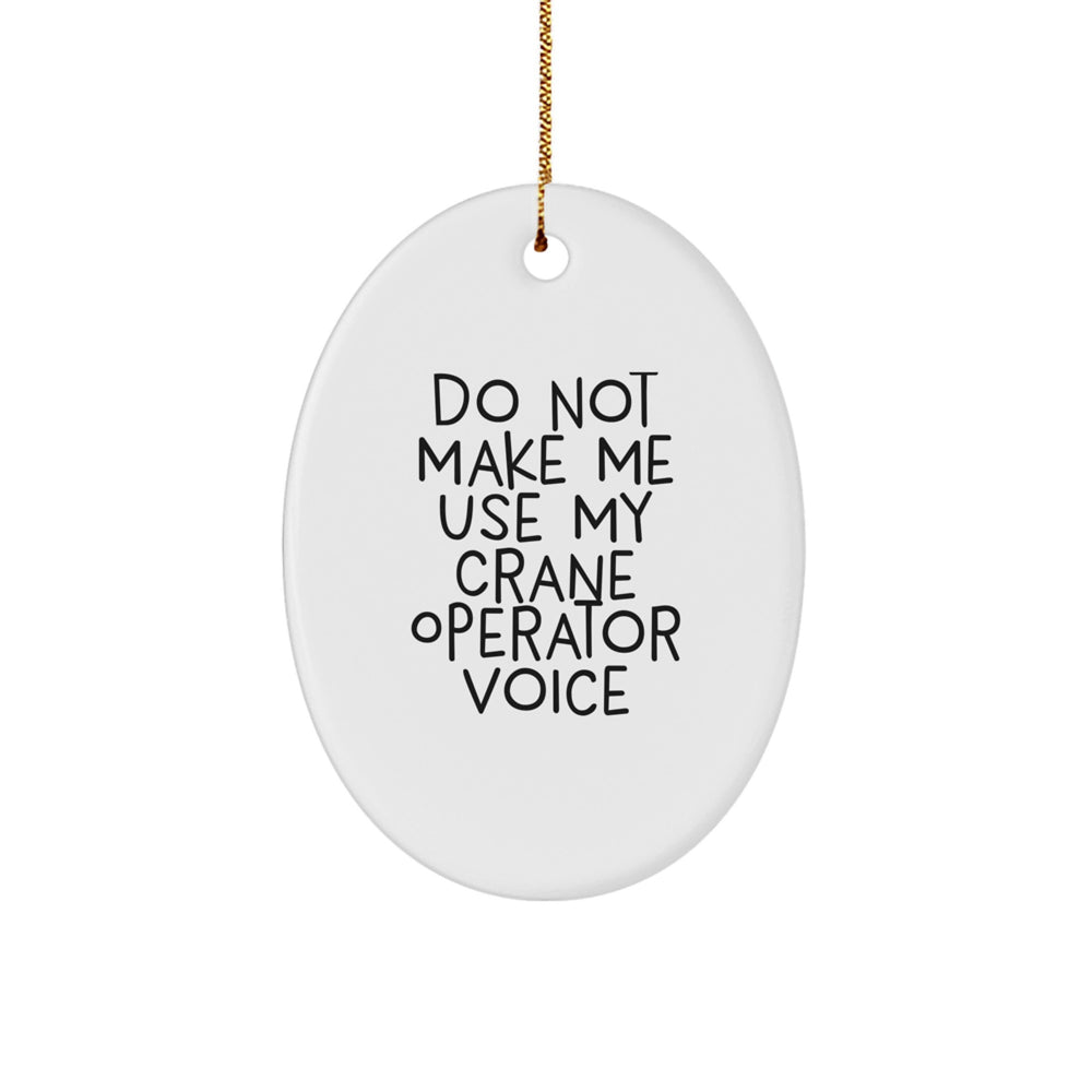 Funny Crane Operator Gifts, Oval Ornament for Christmas, 'Do Not Make Me Use My Crane Operator Voice' Quote, Gifts from Friends, Gifts for Crane Operator - Image 1