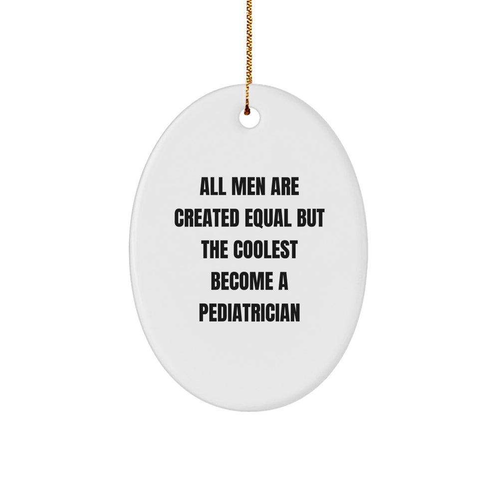 Funny Pediatrician Gifts from Men - All Men Are Created Equal But The Coolest Become A Pediatrician Oval Ornament for Christmas - Image 1