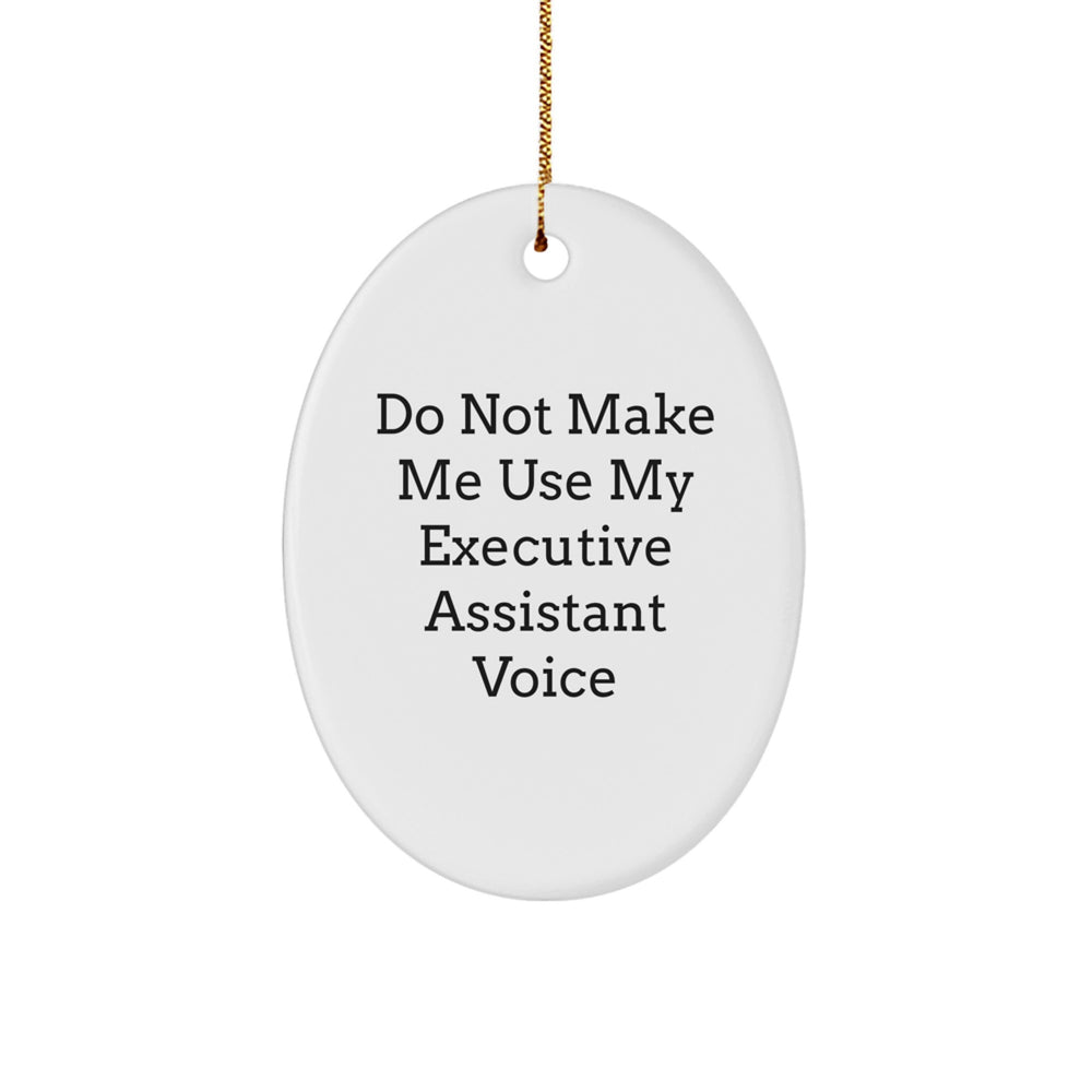 Gifts from Men for Executive Assistant Friends - Funny Oval Ornament 'Do Not Make Me Use My Executive Assistant Voice' for Christmas - Image 1