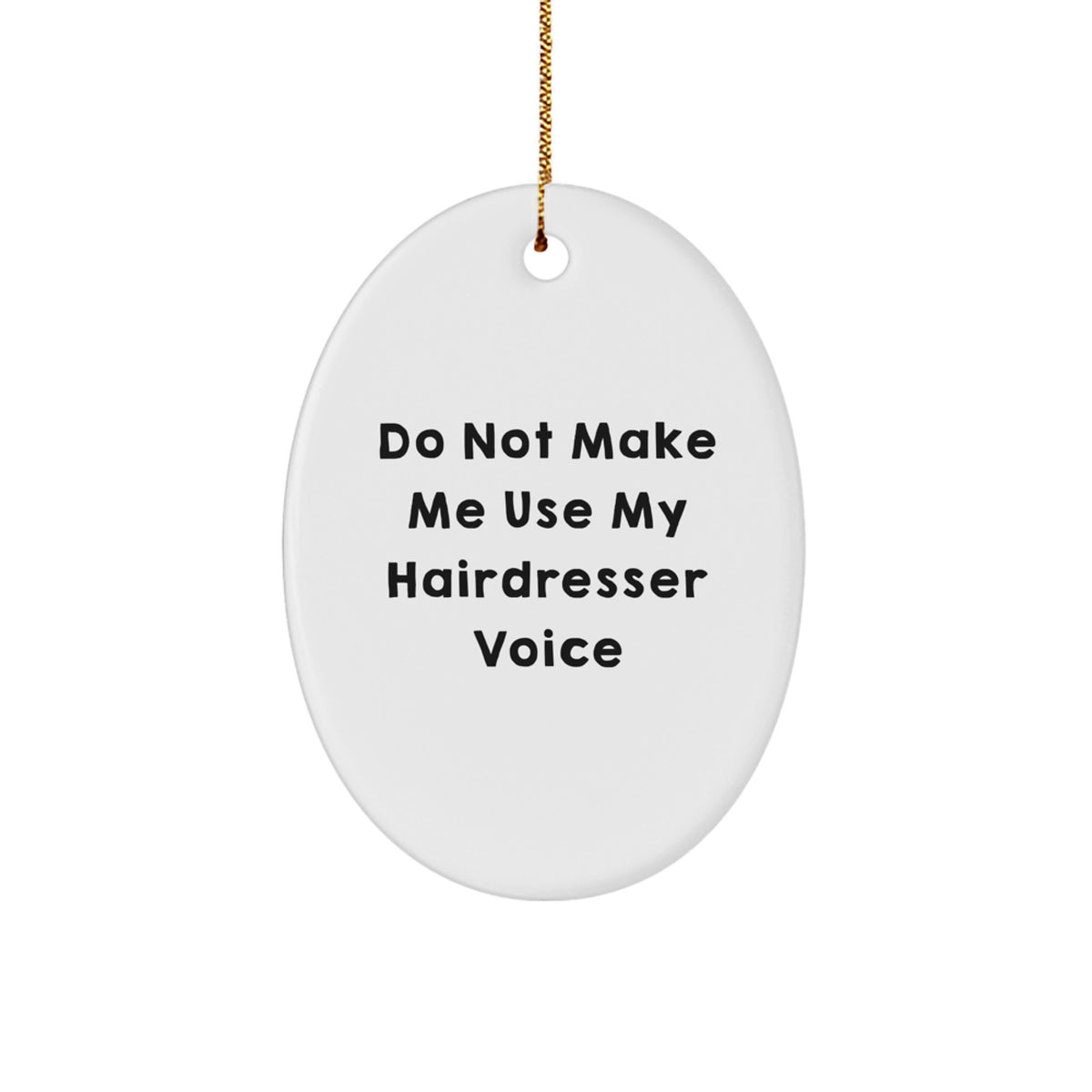Christmas Unique Gifts from Friends and Family for the Hairdresser in Your Life, 'Do Not Make Me Use My Hairdresser Voice' Oval Ornament, Gift for Hairdresser, Oval Ornament, Christmas Decoration - Image 1