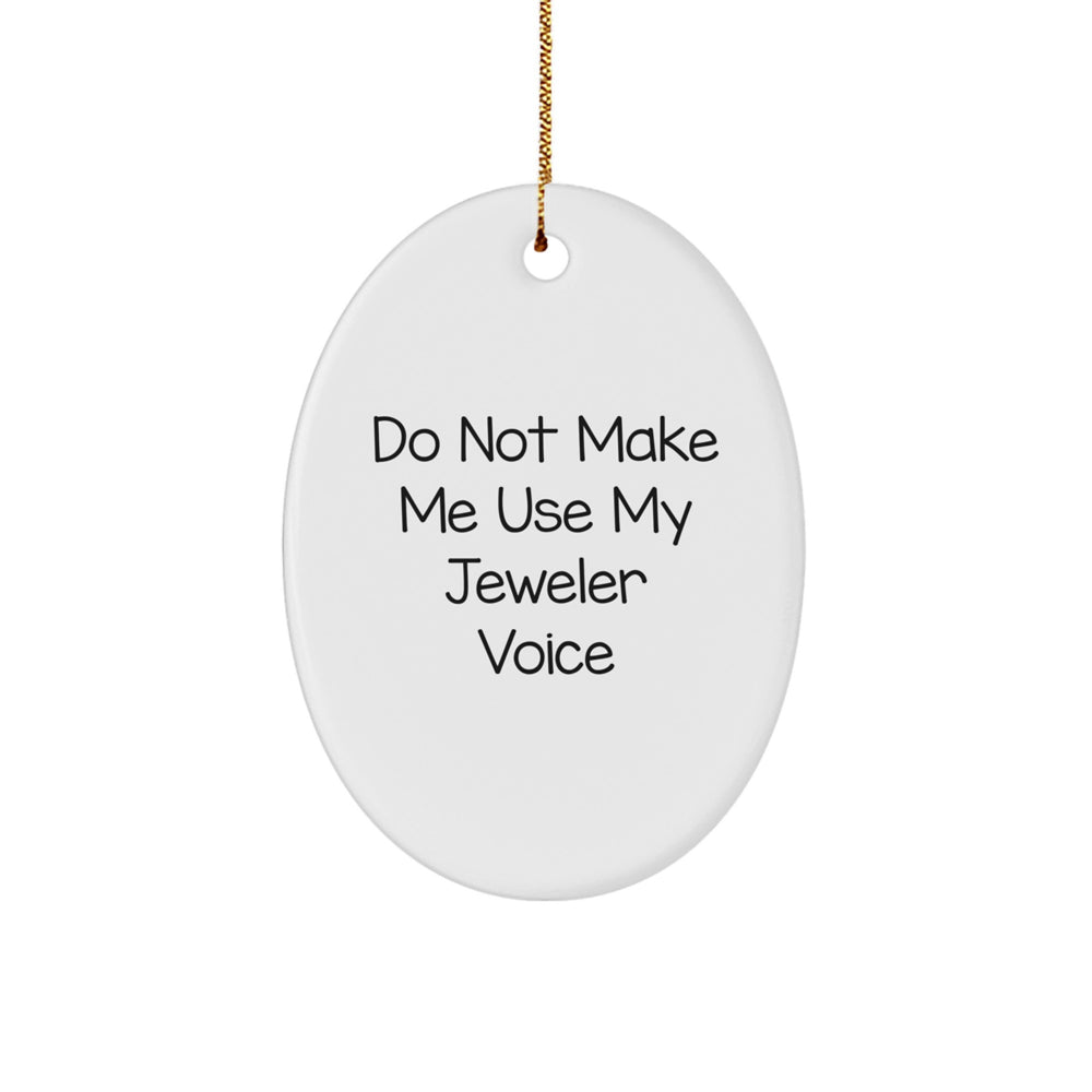 Funny Jeweler Gifts from Men for Men - Oval Ornament 'Do Not Make Me Use My Jeweler Voice' - Christmas Unique Gifts - Image 1