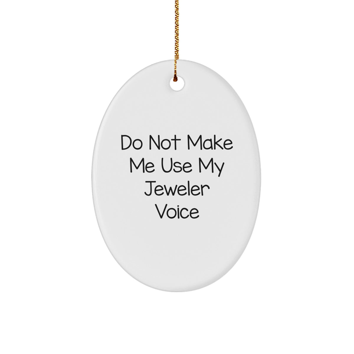 Funny Jeweler Gifts from Men for Men - Oval Ornament 'Do Not Make Me Use My Jeweler Voice' - Christmas Unique Gifts - Image 1