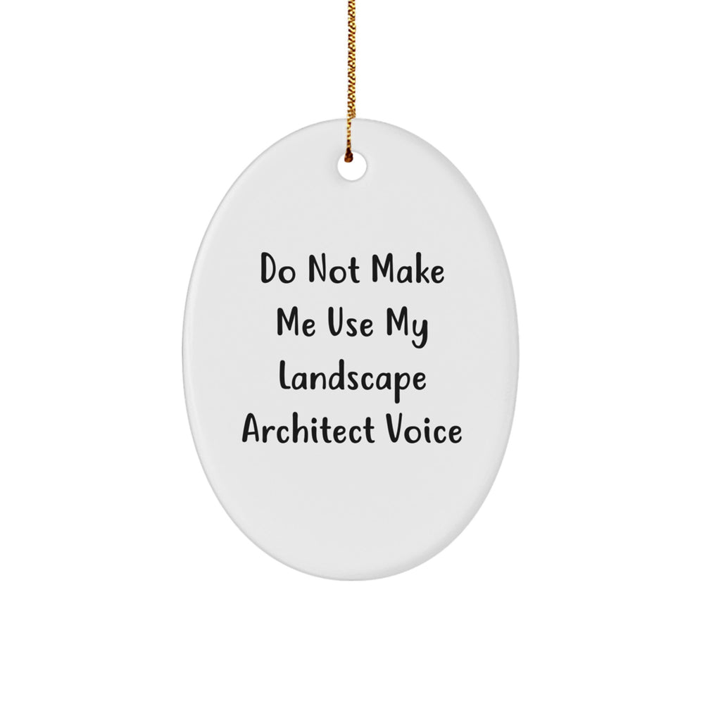 Funny Gifts from Friends to Landscape Architects - Oval Ornament with 'Do Not Make Me Use My Landscape Architect Voice' Quote - Unique Christmas Unique Gifts - Image 1