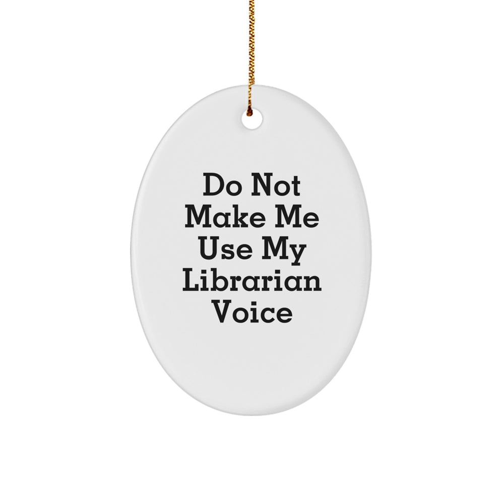 Librarian Gifts from Friends and Family - Oval Ornament with 'Do Not Make Me Use My Librarian Voice' Quote - Christmas Unique Gifts - Image 1