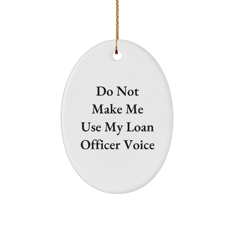 Gifts from Friends for Loan Officer - Do Not Make Me Use My Loan Officer Voice Oval Ornament, Funny Christmas Decor, MDF Crafted, Sublimation Printed, 3.25 Tall, 1/8 Thick, Gold Cord Included - Image 1