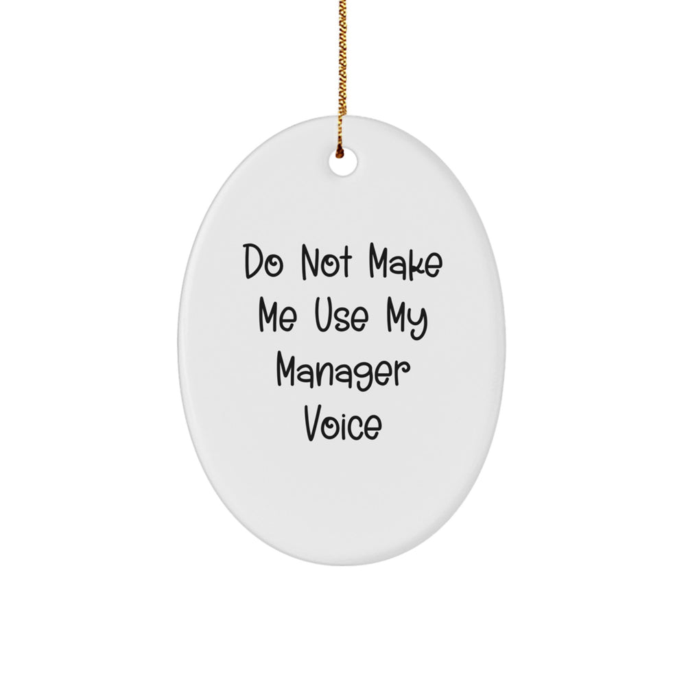 Funny Manager Gifts - Do Not Make Me Use My Manager Voice Oval Ornament, White, Christmas Unique Gift for Manager, Oval Shaped, Manager Manager, Gifts from Friends to Manager - Image 1