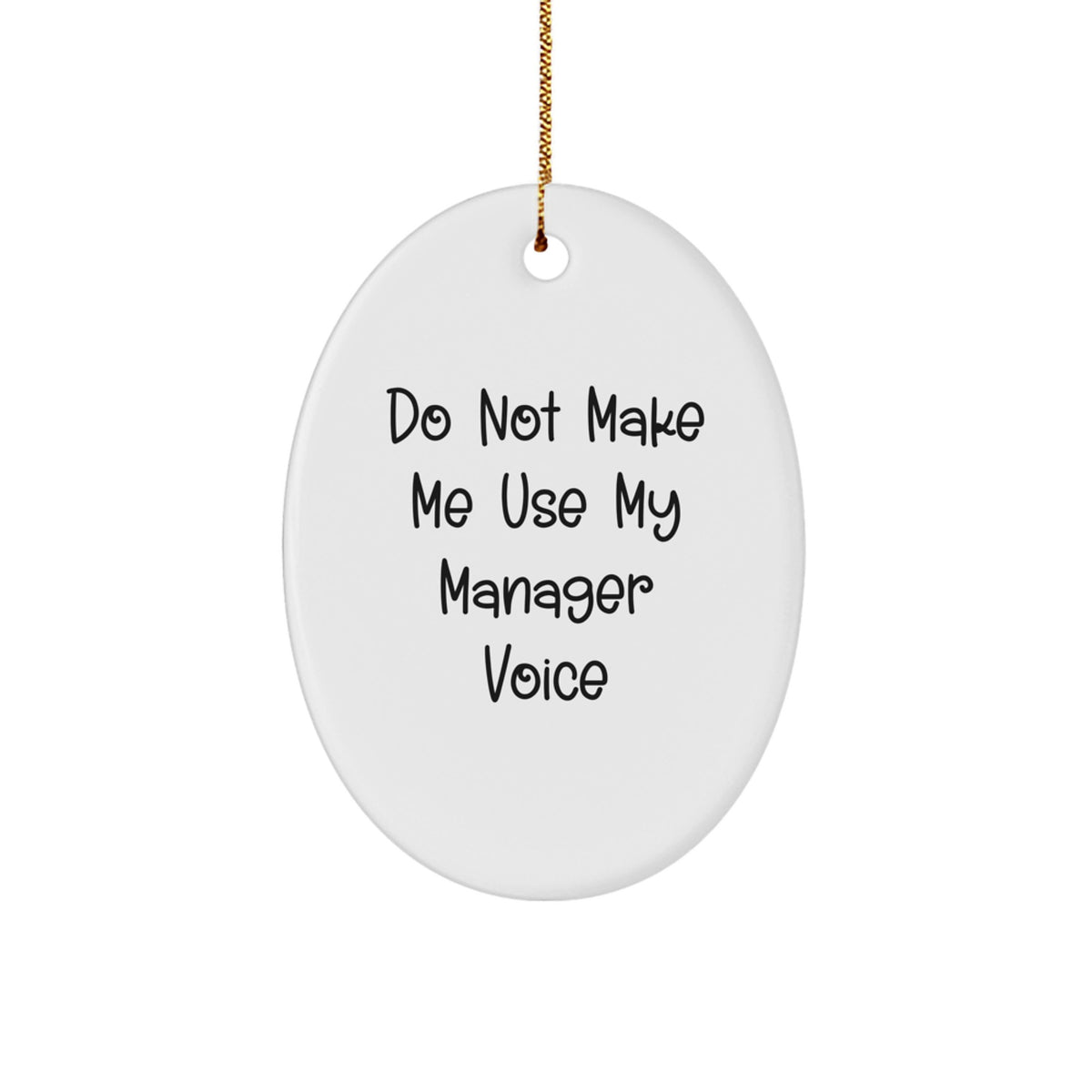 Funny Manager Gifts - Do Not Make Me Use My Manager Voice Oval Ornament, White, Christmas Unique Gift for Manager, Oval Shaped, Manager Manager, Gifts from Friends to Manager - Image 1