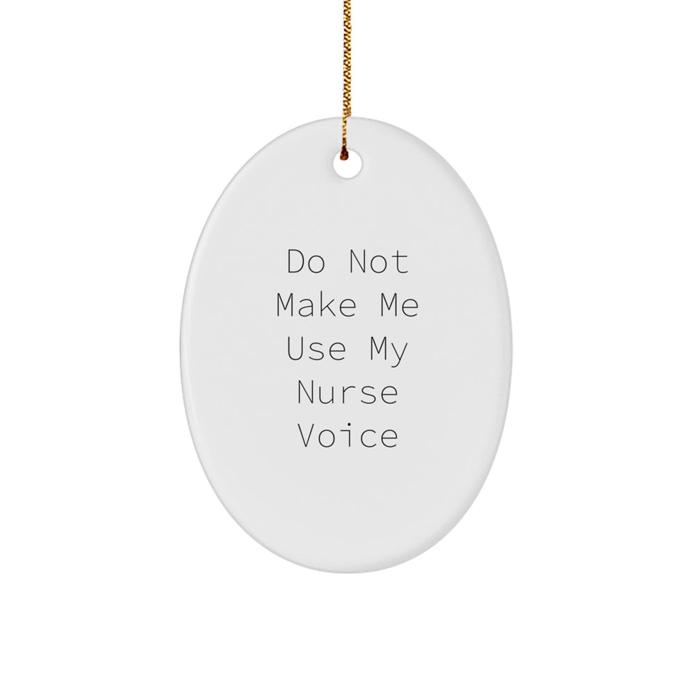 Funny Nurse Gifts from Friends - 'Do Not Make Me Use My Nurse Voice' Oval Ornament for Christmas - Image 1