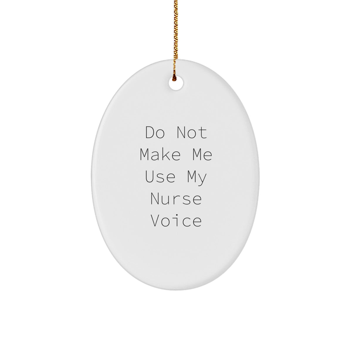 Funny Nurse Gifts from Friends - 'Do Not Make Me Use My Nurse Voice' Oval Ornament for Christmas - Image 1