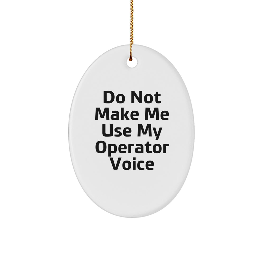 Funny Operator Gifts from Friends - 'Do Not Make Me Use My Operator Voice' Oval Ornament for Christmas - Image 1