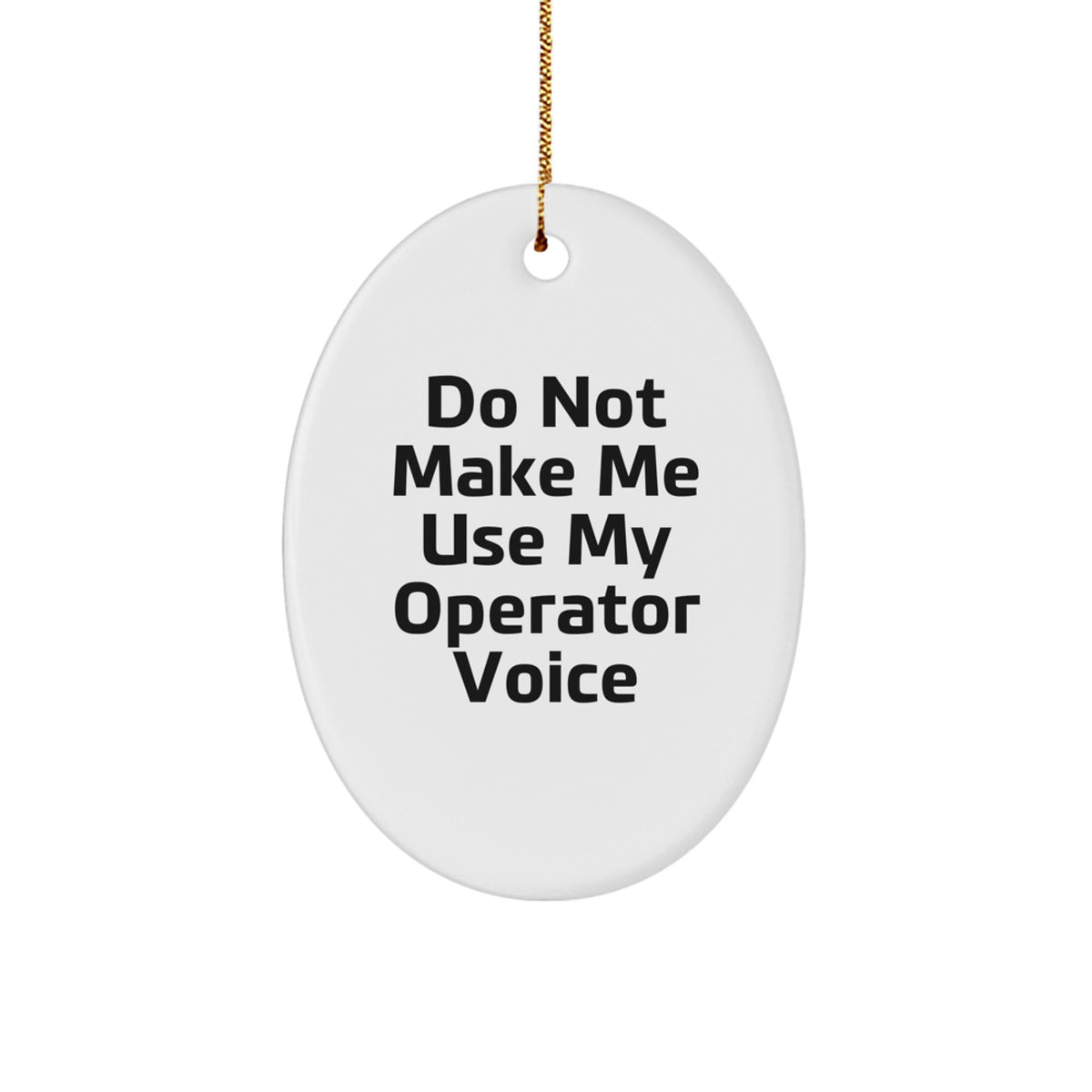 Funny Operator Gifts from Friends - 'Do Not Make Me Use My Operator Voice' Oval Ornament for Christmas - Image 1