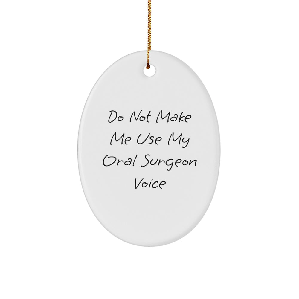 Funny Oral Surgeon Gifts from Friends for Christmas Unique Oval Ornament with Do Not Make Me Use My Oral Surgeon Voice Quote, White Color, Durable MDF Material, Perfect for Stress-Free Decorating - Image 1