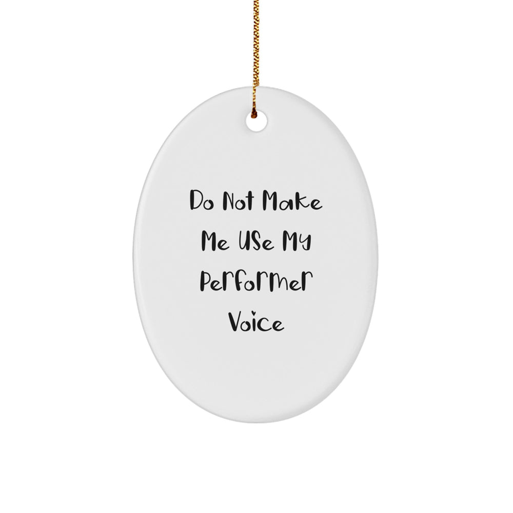 Funny Performer Gifts for Men - Do Not Make Me Use My Performer Voice Oval Ornament, Perfect Christmas Unique Gifts from Friends, Family or Coworkers - Image 1