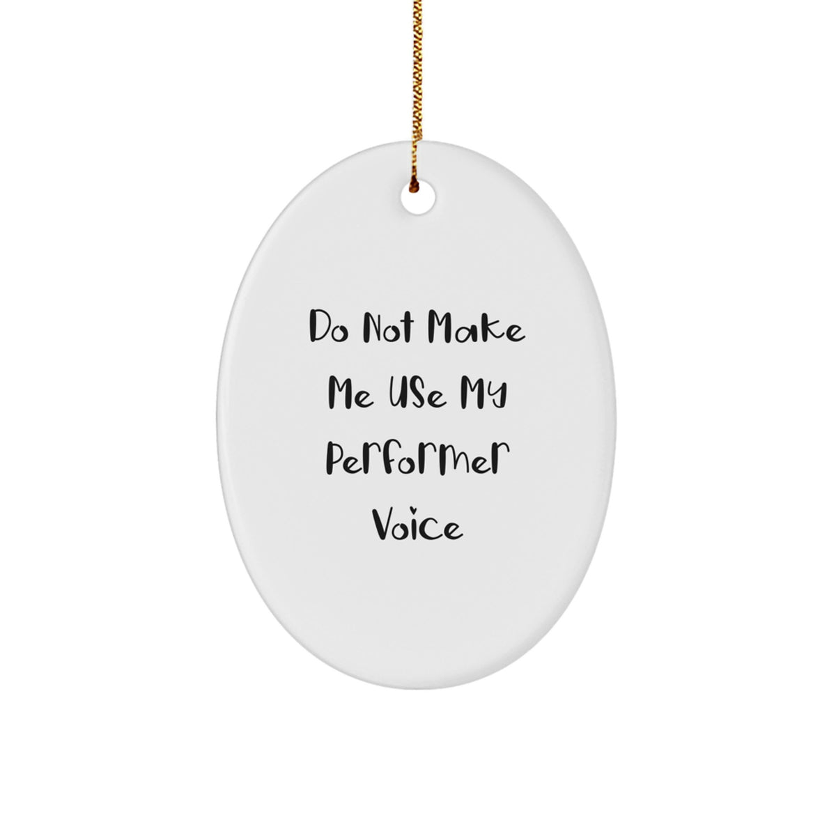 Funny Performer Gifts for Men - Do Not Make Me Use My Performer Voice Oval Ornament, Perfect Christmas Unique Gifts from Friends, Family or Coworkers - Image 1