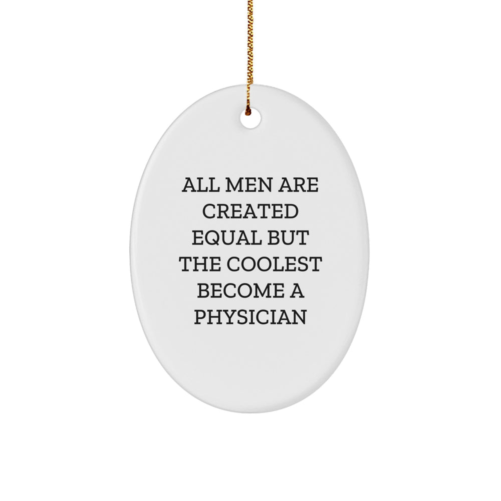 Funny Gifts from Men, Unique Physician Oval Ornament with Quote - All Men Are Created Equal But The Coolest Become A Physician, Christmas Decor for Friends, Coworkers, Family - Image 1