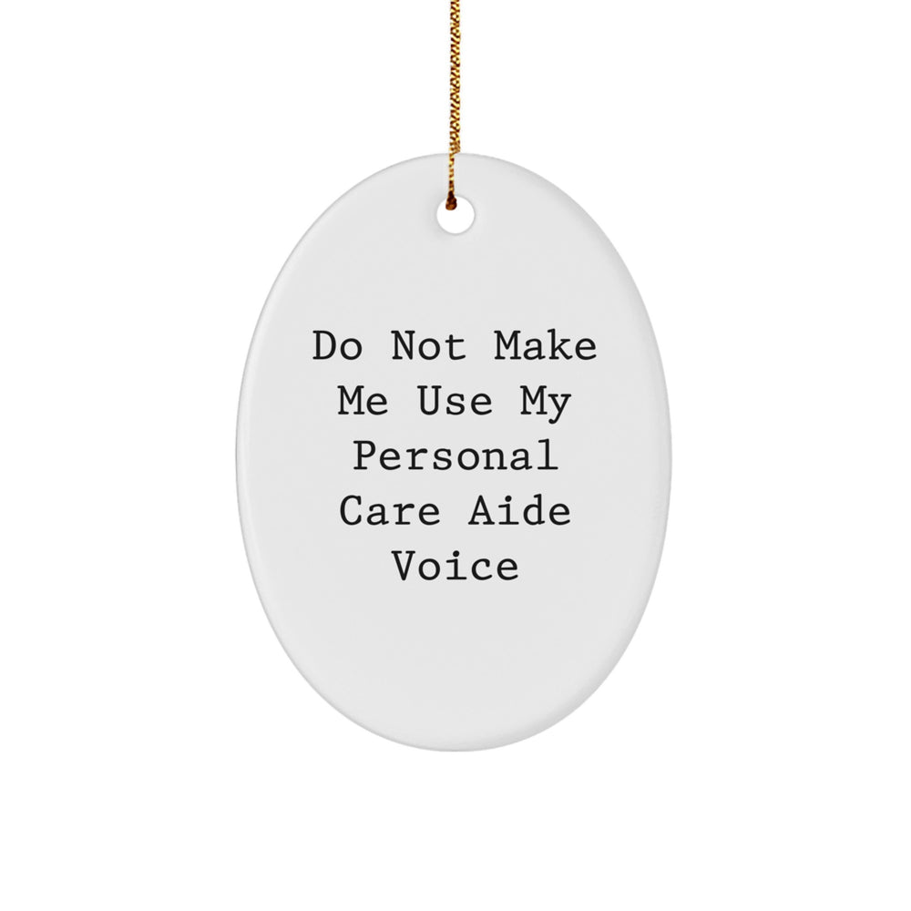 Funny Personal Care Aide Gifts from Friends - Do Not Make Me Use My Personal Care Aide Voice Oval Ornament for Christmas Unique Gifts - Image 1