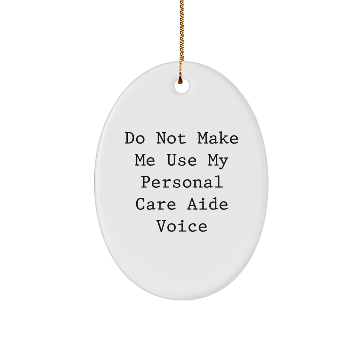 Funny Personal Care Aide Gifts from Friends - Do Not Make Me Use My Personal Care Aide Voice Oval Ornament for Christmas Unique Gifts - Image 1