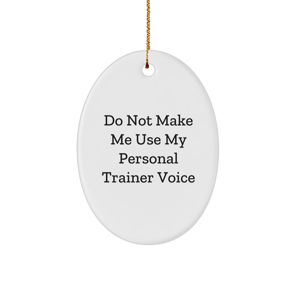 Funny Personal Trainer Christmas Unique Gifts from Friends for Men Oval Ornament Do Not Make Me Use My Personal Trainer Voice - Image 1