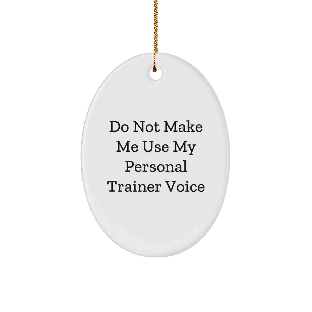 Funny Personal Trainer Christmas Unique Gifts from Friends for Men Oval Ornament Do Not Make Me Use My Personal Trainer Voice - Image 1